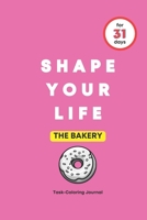 SHAPE YOUR LIFE FOR 31 DAYS: THE BAKERY B0CFZ5G5VF Book Cover