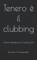 Tenero è il clubbing: Amore, Wanderlust & Clubbing 2.0 B0BQ4WCQJ1 Book Cover