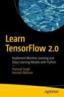 Learn Tensorflow 2.0: Implement Machine Learning and Deep Learning Models with Python 1484255577 Book Cover