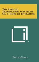 The Artistic Transaction and Essays on Theory of Literature 1258363143 Book Cover