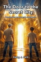 The Door to the Secret City: Freddie Brenner's Angelic Adventures B0FQNBKXPF Book Cover