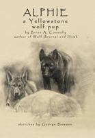 Alphie, a Yellowstone Wolf Pup 1621372006 Book Cover