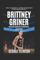 Brittany Griner: Breaking Barriers in Basketball and Beyond - How a Basketball Superstar Redefined Sports and Advocacy. (women's basketball biographie B0F32QRXSK Book Cover