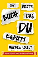 Das erste Buch, das du kaputt machen sollst - Beschäftigung für Kinder und unreife Erwachsene: Aktivitätsbuch als Geschenk zum Zerstören, Bearbeiten, B08X5WCDW5 Book Cover