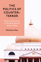 The Politics of Counter-Terror: Islam and Security in the Postcolonial Muslim State (Studies in Asian Security) 1503644162 Book Cover