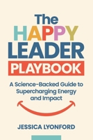 The Happy Leader Playbook: A Science-Backed Guide to Supercharging Energy and Impact 199083079X Book Cover