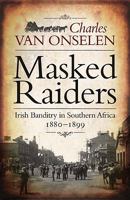 Masked Raiders: Irish Banditry in Southern Africa, 1890-1899 1485311608 Book Cover