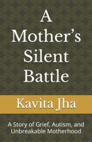 A Mother’s Silent Battle: A Story of Grief, Autism, and Unbreakable Motherhood B0GXSLXPBD Book Cover