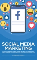 Social Media Marketing: Acquisisci competenze pratiche e dirette per creare una rendita passiva nell'era del digitale tramite le piattaforme Facebook, Instagram e YouTube 1801544379 Book Cover