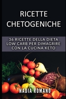 Ricette Chetogeniche: 36 RICETTE della DIETA LOW CARB per dimagrire con la cucina keto B083XVFVL4 Book Cover