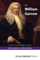 Sir William Garrow: His Life, Times and Fight for Justice 1904380697 Book Cover