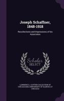 Joseph Schaffner, 1848-1918: Recollections and Impressions of His Associates 1355535786 Book Cover