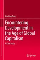 Encountering Development in the Age of Global Capitalism: A Case Study 9811051186 Book Cover