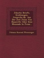 J Dische Briefe, Erz Hlungen, Gespr Che &C. Aus Der Zeit Jesus Von Nazareth: Oder Eine Messiade in Prose... 1249542987 Book Cover