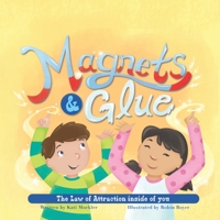 Magnets and Glue : The Law of Attraction Inside of You 173290295X Book Cover