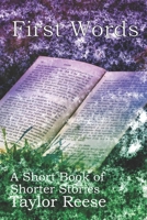 First Words: A Short Book of Shorter Stories 1670150097 Book Cover
