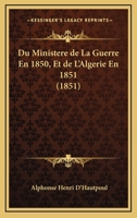 Du Ministere De La Guerre En 1850, Et De L'Algerie En 1851 (1851) 1141280000 Book Cover