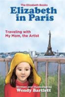 Elizabeth in Paris: Traveling with My Mom, the Artist (The Elizabeth Books) (Volume 3) 1944907068 Book Cover