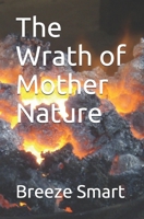 The Wrath of Mother Nature 1794372989 Book Cover