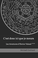 C'est donc ici que je meurs: Les Aventures d'Hector Valand **** B08WZ8XLWM Book Cover