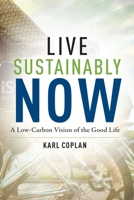Live Sustainably Now: A Low-Carbon Vision of the Good Life 0231190905 Book Cover