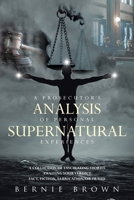 A Prosecutor's Analysis of Personal Supernatural Experiences: A Collection of Fascinating Stories Awaiting Your Verdict-Fact, Fiction, Fabrication, or 1662479166 Book Cover