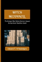 Mitch McConnell: The Strategic Mind Behind America's Longest-Serving Senate Republican Leader B0CHGH2BDV Book Cover