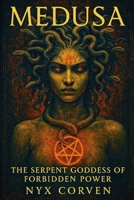 MEDUSA: The Serpent Goddess of Forbidden Power B0FH2YBH88 Book Cover