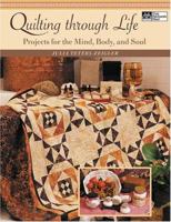 Quilting Through Life: Projects for the Mind, Body, And Soul (That Patchwork Place) 1564776409 Book Cover