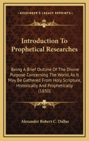 Introduction To Prophetical Researches: Being A Brief Outline Of The Divine Purpose Concerning The World, As It May Be Gathered From Holy Scripture, Historically And Prophetically 1165417219 Book Cover