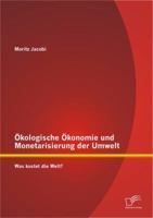 �kologische �konomie und Monetarisierung der Umwelt. Was kostet die Welt?: Zur Monetarisierung von �kosystemen 384288494X Book Cover