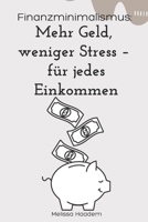Finanzminimalismus: Mehr Geld, weniger Stress – für jedes Einkommen: Mehr sparen, weniger ausgeben, finanziell frei werden – der einfache Weg zum Geldminimalismus (German Edition) B0DXL1SMNG Book Cover
