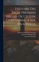 Histoire Des Trois Premiers Siécles De L'église Chrétienne. 4 Sér. [In 6 Vols.]. 1020274611 Book Cover