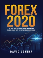 Forex 2020: The Best Guide to Forex Trading Make Money Trading Online With the Ultimate Beginner's Guide 1951764803 Book Cover