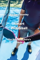 Smart Pickleball: The Pickleball Guru's Guide 9976231318 Book Cover