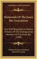 Memorials Of The Essex Bar Association: And Brief Biographical Notices Of Some Of The Distinguished Members Of The Essex Bar 1166984451 Book Cover