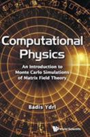 Computational Physics: An Introduction to Monte Carlo Simulations of Matrix Field Theory 9813200219 Book Cover