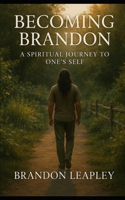 Becoming Brandon: A spiritual journey to one’s self B0F97N2Q2H Book Cover