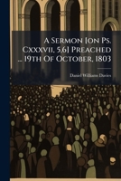 A Sermon [on Ps. Cxxxvii, 5,6] Preached ... 19th Of October, 1803 1178783634 Book Cover