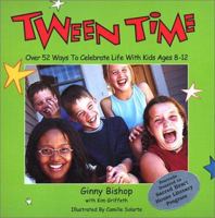 Tween Time, Over 52 Ways to Celebrate Life with Kids Ages 8-12 0972120106 Book Cover