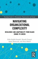 Navigating Organizational Complexity: Resilience and Adaptability from Black Swans to Green (Routledge Studies in Management, Organizations and Society) 1041236239 Book Cover