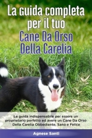 La Guida Completa per Il Tuo Cane Da Orso Della Carelia: La guida indispensabile per essere un proprietario perfetto ed avere un Cane Da Orso Della Ca B08CWJ8HKP Book Cover