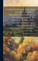 Correspondance De Mm. Les D�put�s De La Province D'anjou Puis Du D�partement De Maine Et Loire Avec Leurs Commettans Relativement � L'assembl�e Nationale... 1021374016 Book Cover