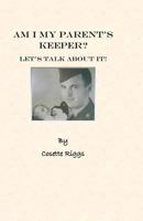 Am I My Parent's Keeper?: Let's Talk about It? 1450519121 Book Cover