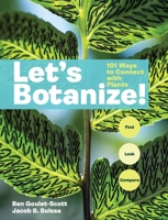 Let's Botanize: 101 Ways to Connect with Plants 1635869048 Book Cover