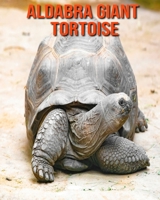 Aldabra Giant Tortoise: Beautiful Pictures & Interesting Facts Children Book About Aldabra Giant Tortoise B08M8RJFNJ Book Cover