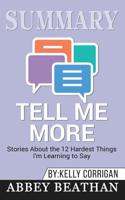 Summary of Tell Me More: Stories About the 12 Hardest Things I'm Learning to Say by Kelly Corrigan 164615360X Book Cover