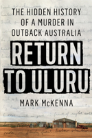 Return to Uluru: The Hidden History of a Murder in Outback Australia 059318579X Book Cover
