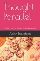 Thought Parallel: What Does It Mean to Be Human? 1799231070 Book Cover