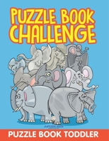 Puzzle Book Challenge: Puzzle Book Toddler 1682603695 Book Cover